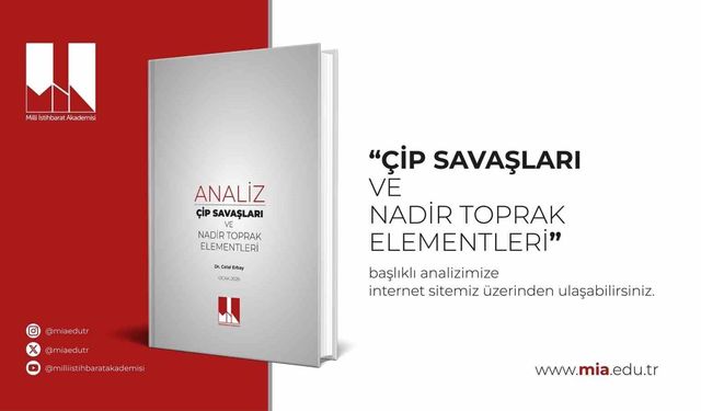 Milli İstihbarat Akademisi'nden 'Çip Savaşları ve Nadir Toprak Elementleri' analizi