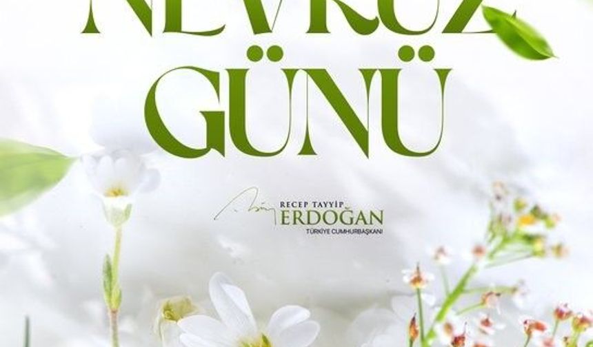 Cumhurbaşkanı Erdoğan'dan Nevruz mesajı: 'Bu anlamlı günün bölgemizdeki savaşların sona ermesine vesile olmasını diliyorum'