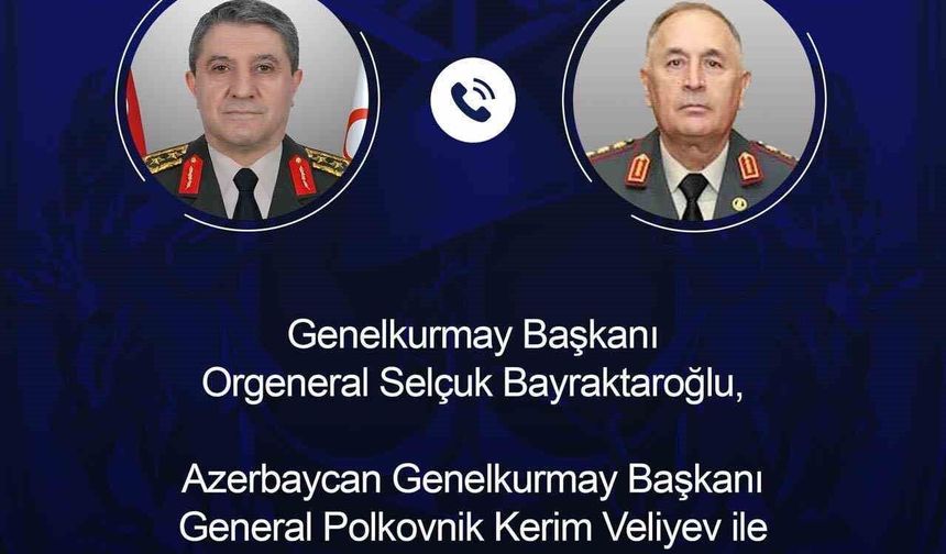 Genelkurmay Başkanı Orgeneral Bayraktaroğlu, Azerbaycanlı mevkidaşı ile telefonda görüştü